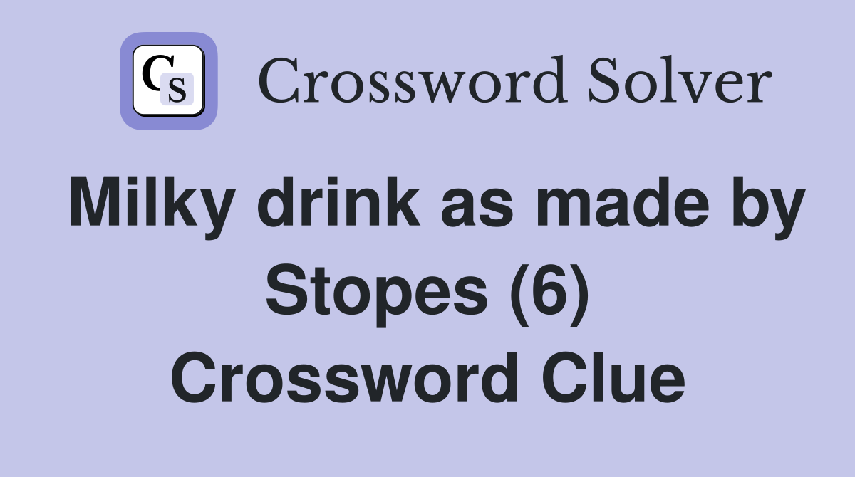 Milky drink as made by Stopes (6) Crossword Clue
