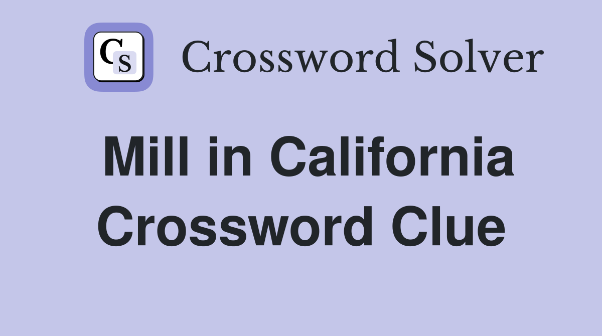 Mill in California Crossword Clue