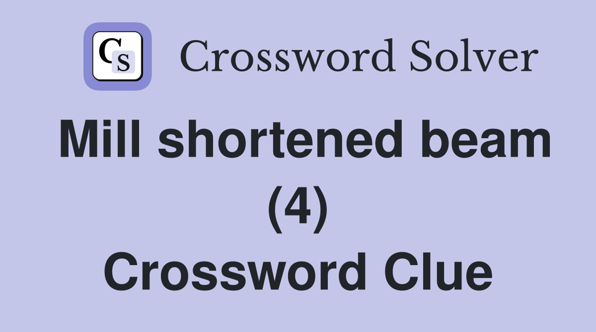 Mill shortened beam (4) Crossword Clue