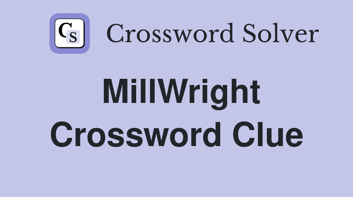 MillWright Crossword Clue