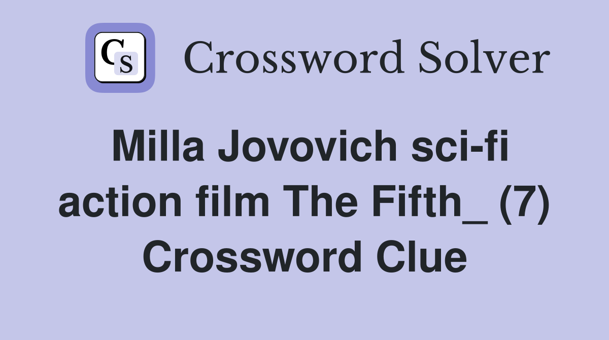 Milla Jovovich sci-fi action film The Fifth_ (7) Crossword Clue