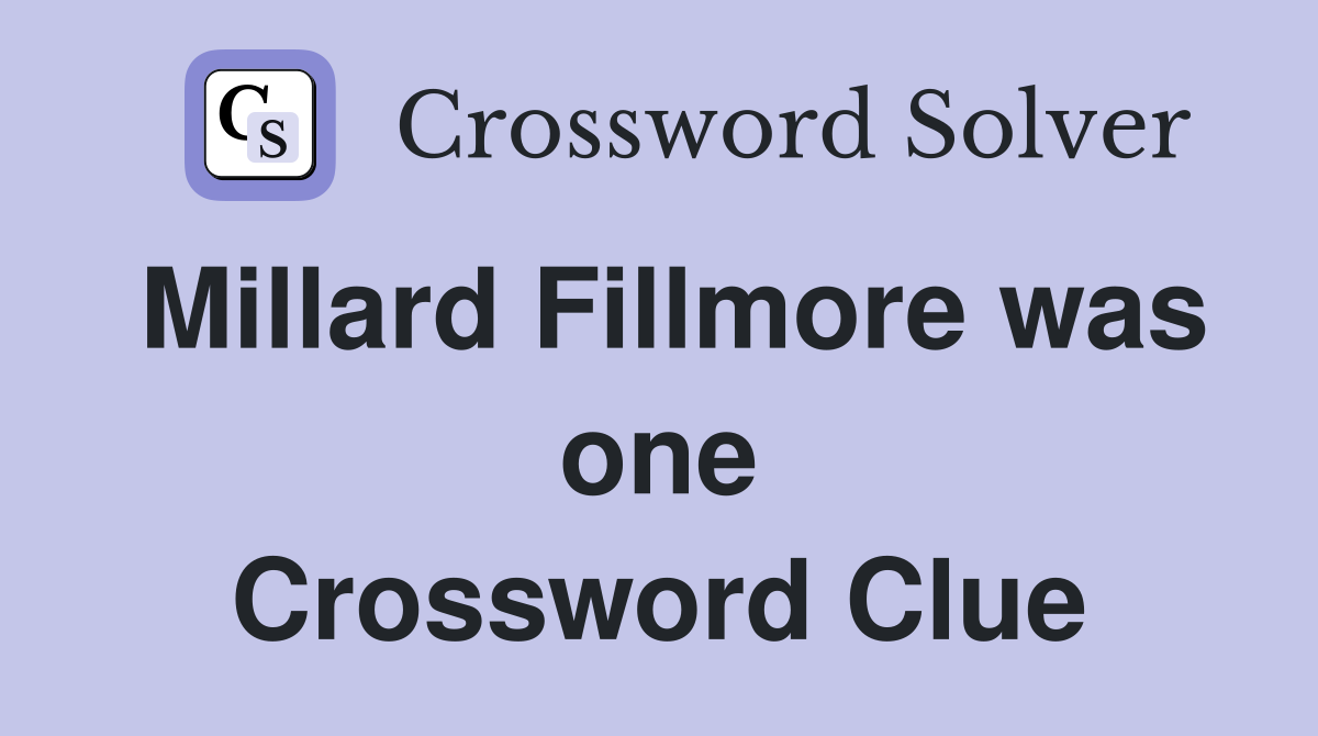 Millard Fillmore was one Crossword Clue