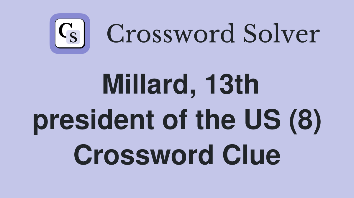 Millard, 13th president of the US (8) Crossword Clue