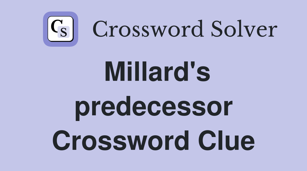 Millard's predecessor Crossword Clue