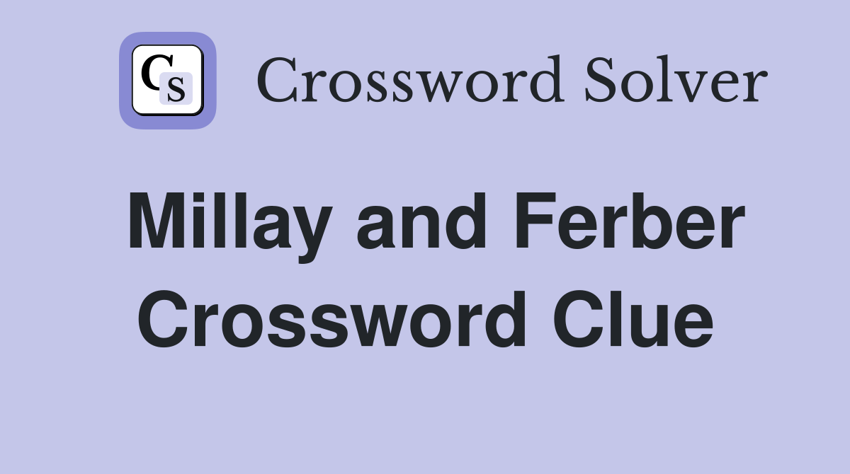 Millay and Ferber Crossword Clue