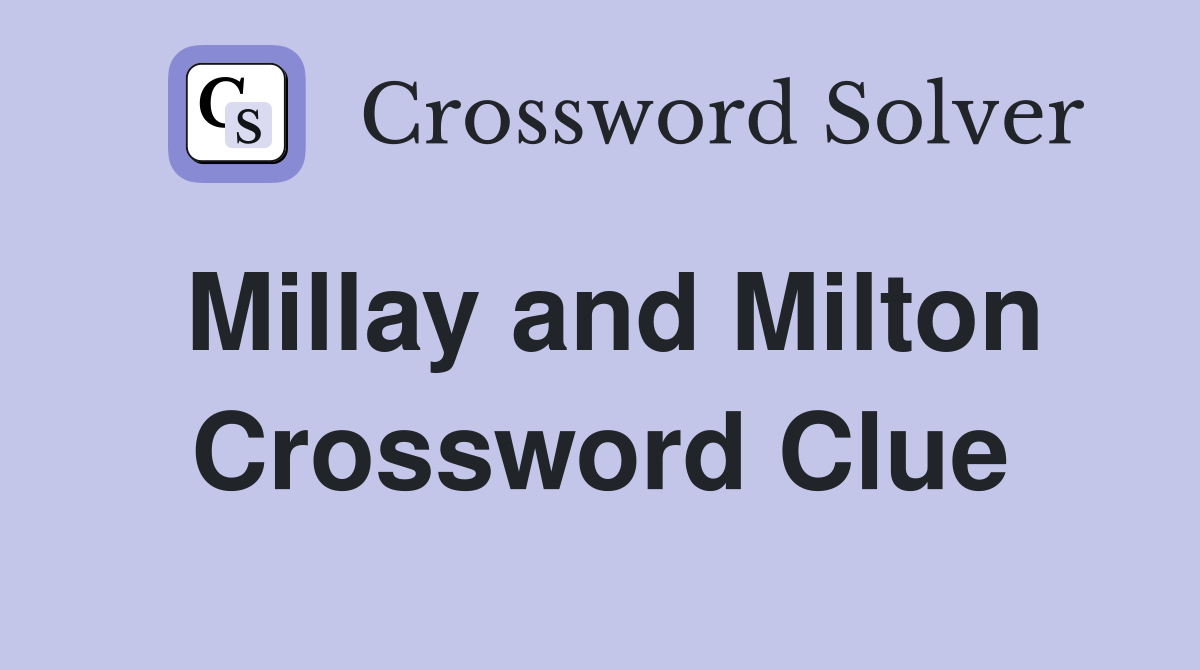 Millay and Milton Crossword Clue
