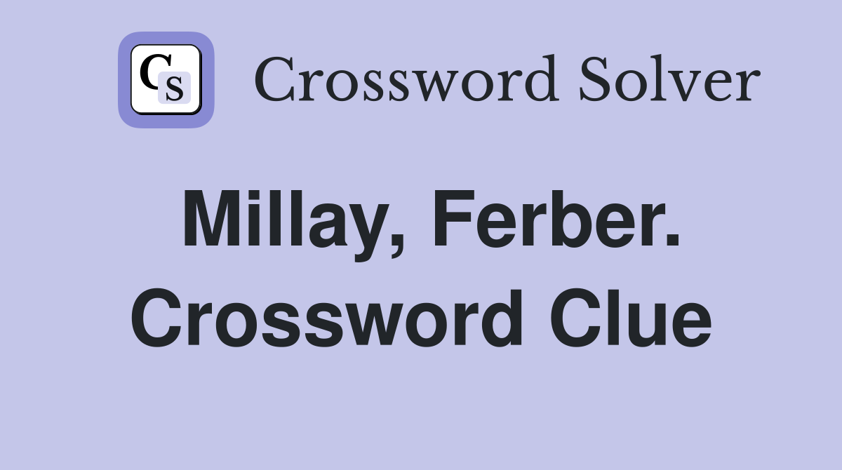 Millay, Ferber. Crossword Clue