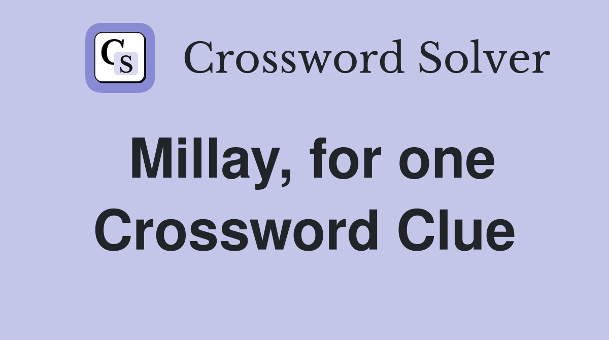 Millay, for one Crossword Clue