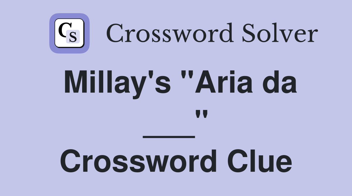 Millay's "Aria da ___" Crossword Clue