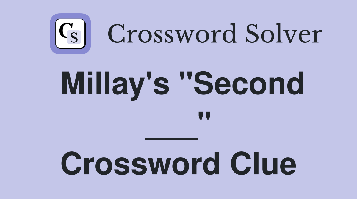 Millay's "Second ___" Crossword Clue
