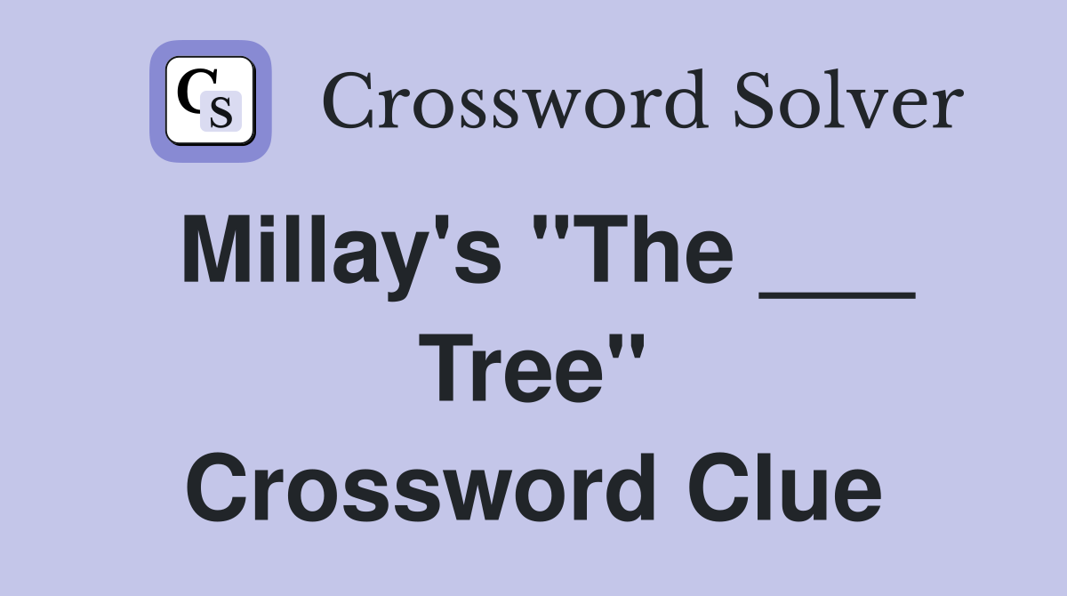 Millay's "The ___ Tree" Crossword Clue
