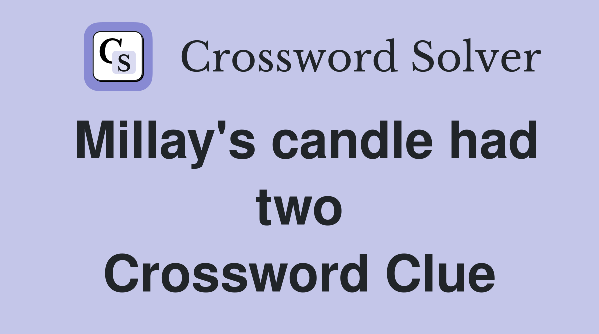 Millay's candle had two Crossword Clue