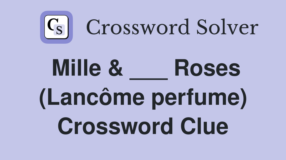 Mille & ___ Roses (Lancôme perfume) Crossword Clue