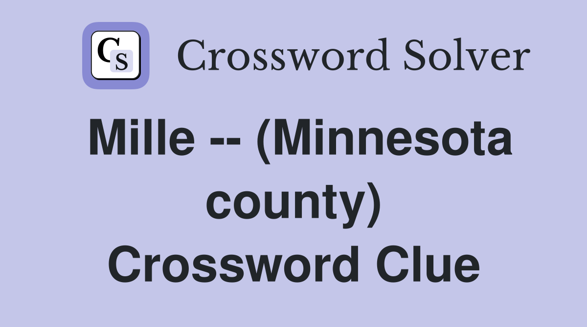 Mille -- (Minnesota county) Crossword Clue