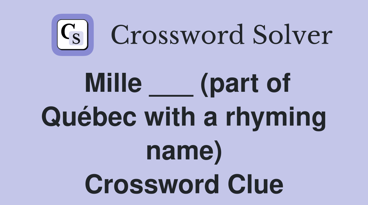 Mille ___ (part of Québec with a rhyming name) Crossword Clue