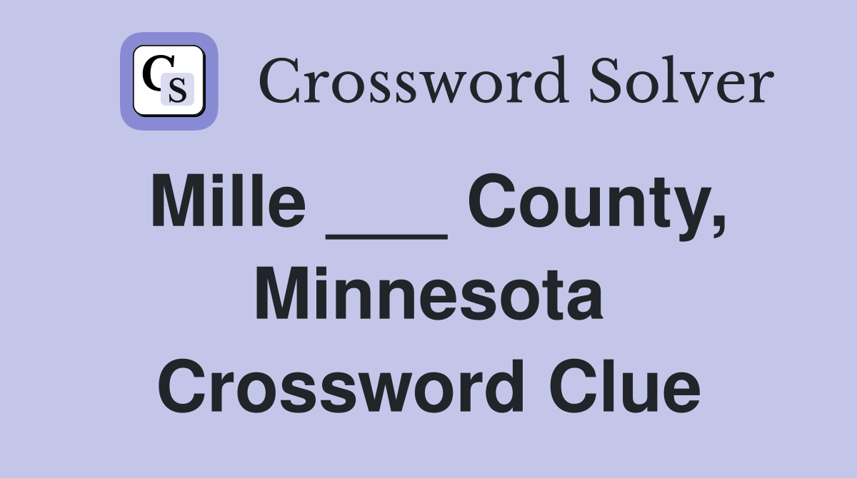 Mille ___ County, Minnesota Crossword Clue