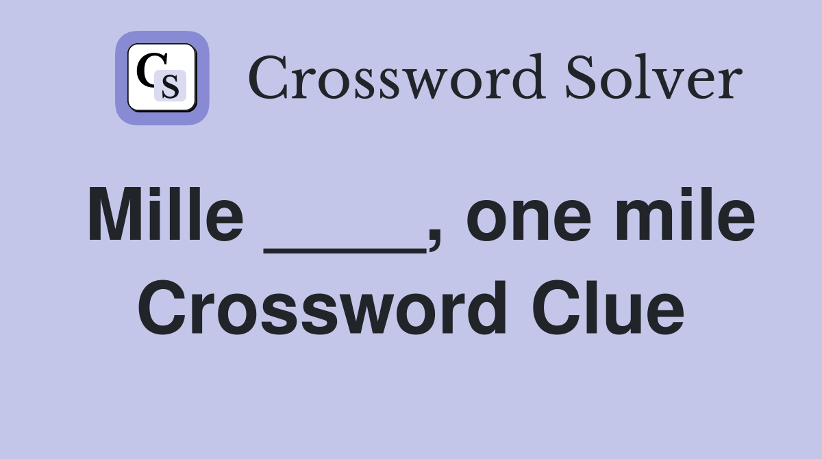 Mille ____, one mile Crossword Clue
