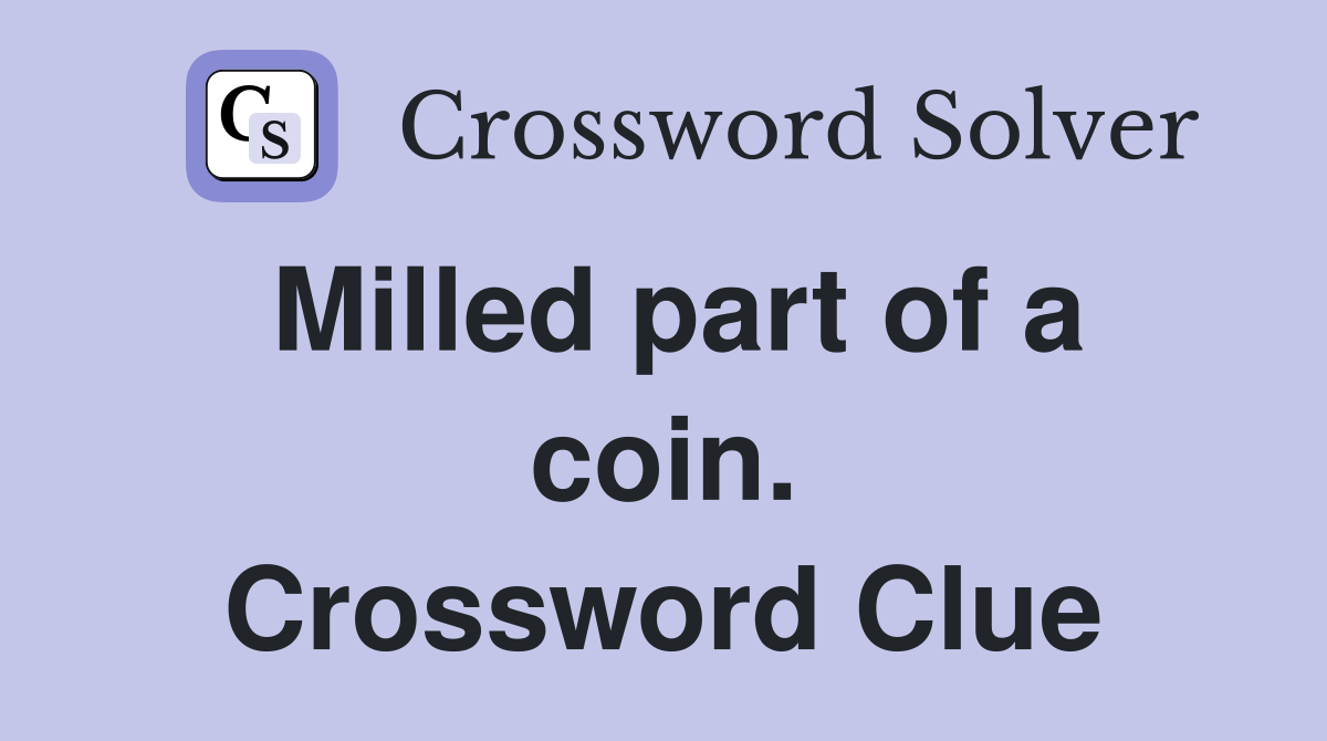 Milled part of a coin. Crossword Clue