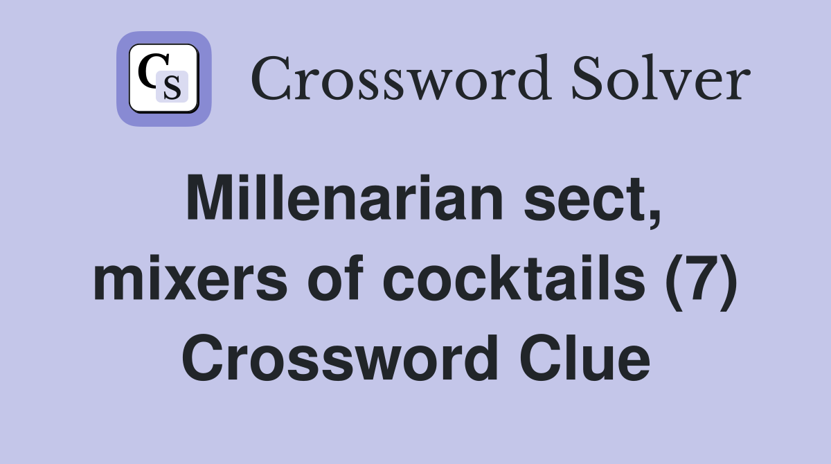 Millenarian sect, mixers of cocktails (7) Crossword Clue