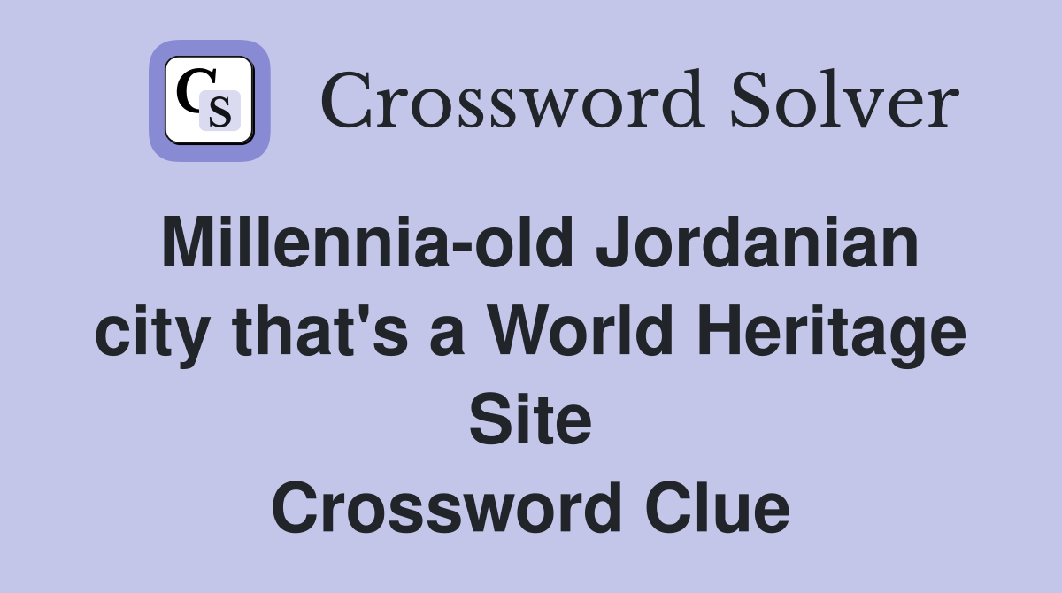 Millennia-old Jordanian city that's a World Heritage Site Crossword Clue