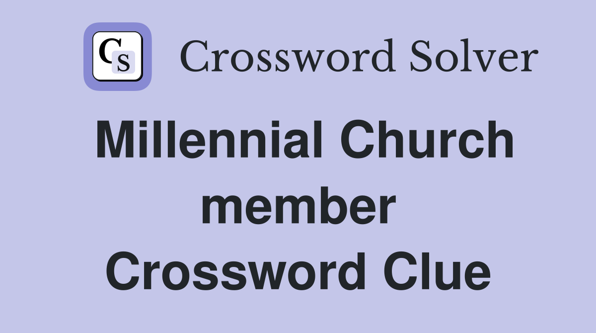 Millennial Church member Crossword Clue