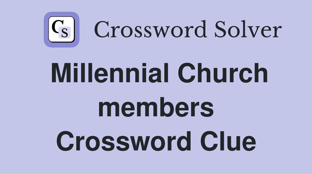 Millennial Church members Crossword Clue