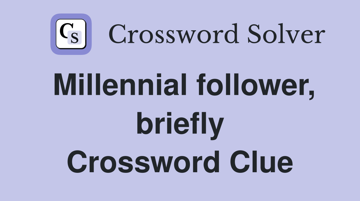 Millennial follower, briefly Crossword Clue