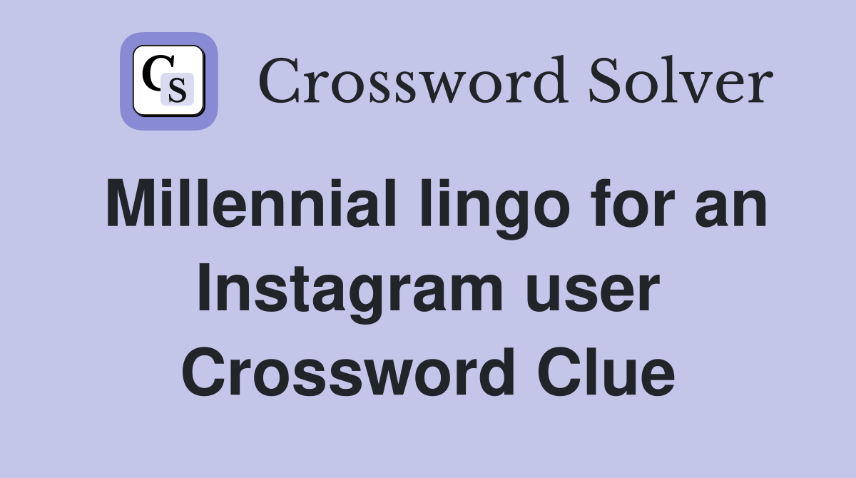 Millennial lingo for an Instagram user Crossword Clue