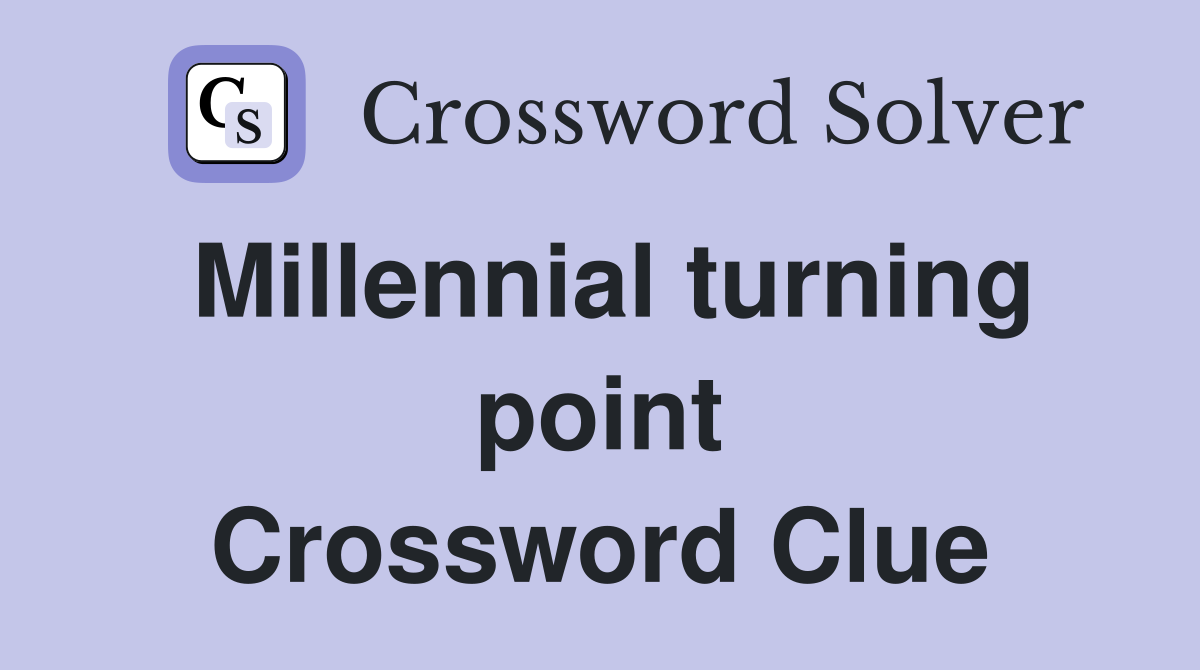 Millennial turning point Crossword Clue