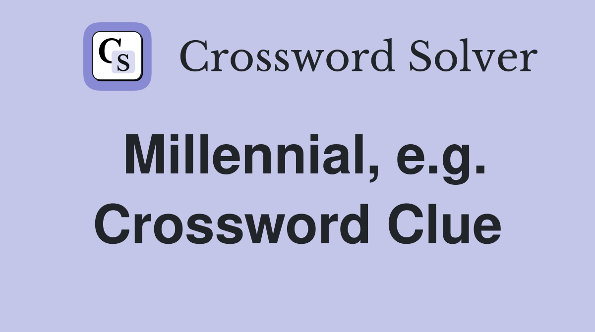 Millennial, e.g. Crossword Clue