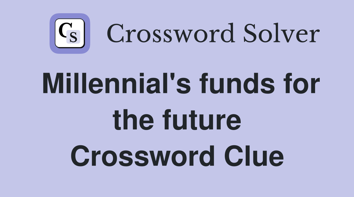 Millennial's funds for the future Crossword Clue