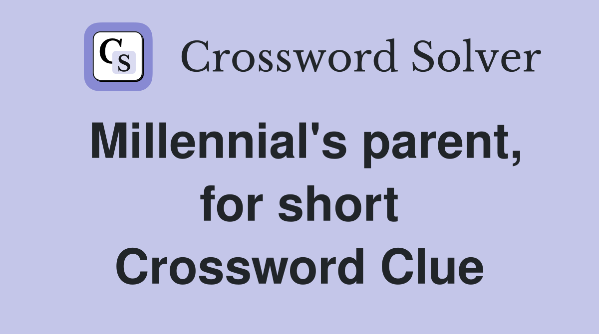 Millennial's parent, for short Crossword Clue