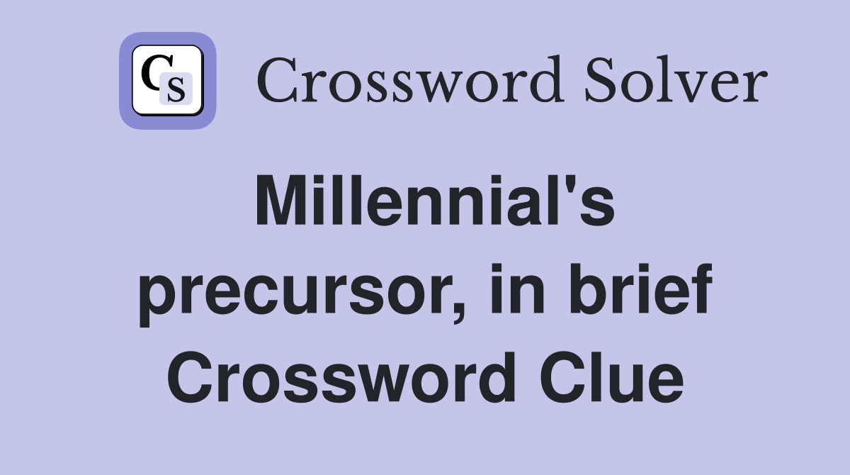 Millennial's precursor, in brief Crossword Clue