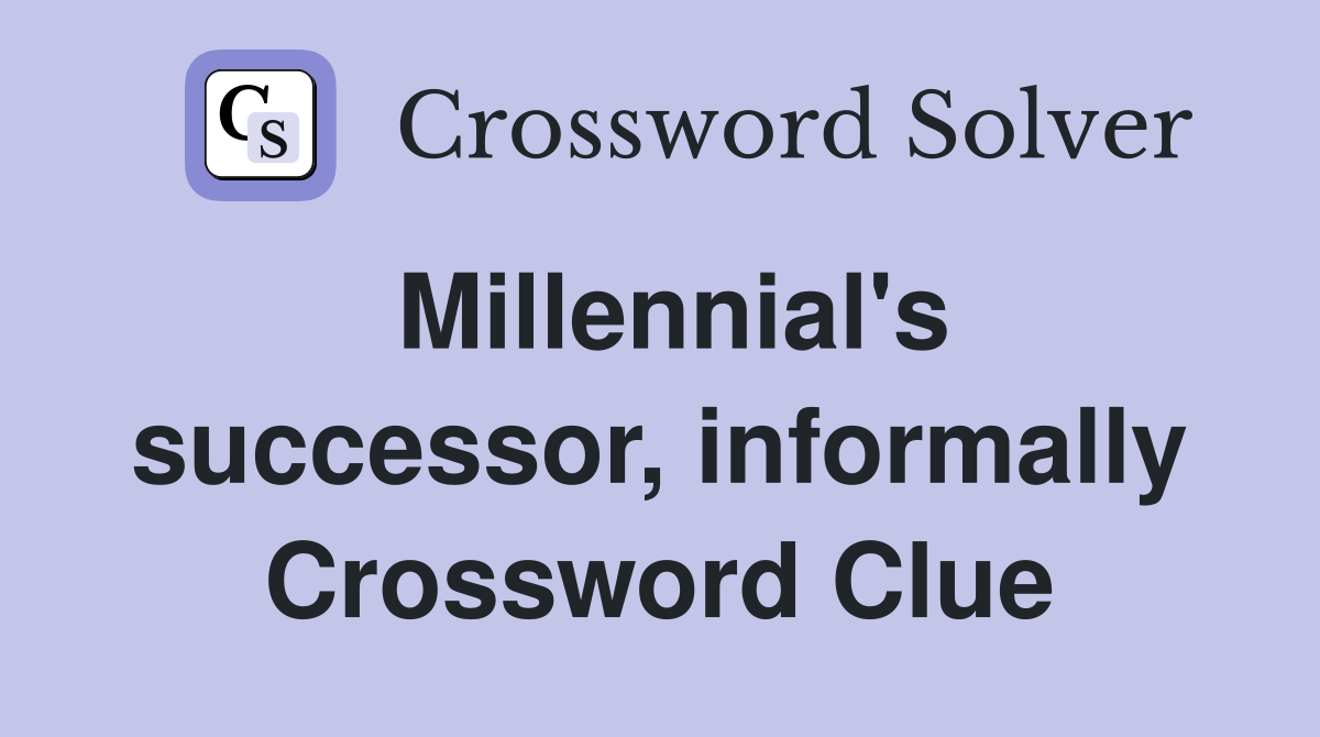 Millennial's successor, informally Crossword Clue