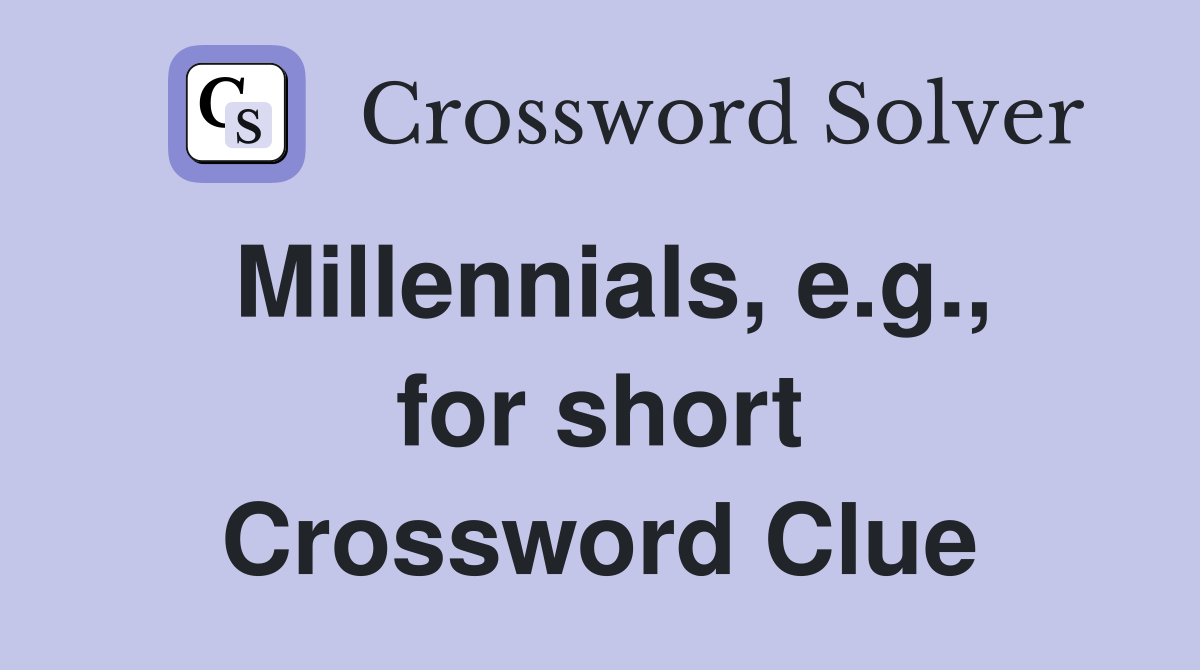 Millennials, e.g., for short Crossword Clue