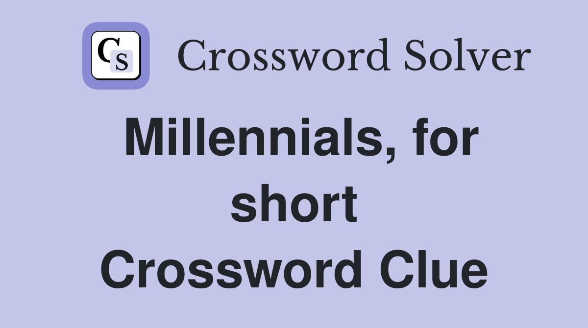 Millennials, for short Crossword Clue