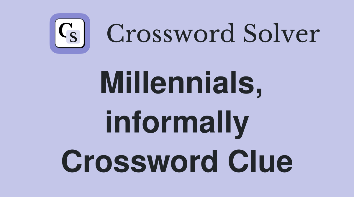 Millennials, informally Crossword Clue