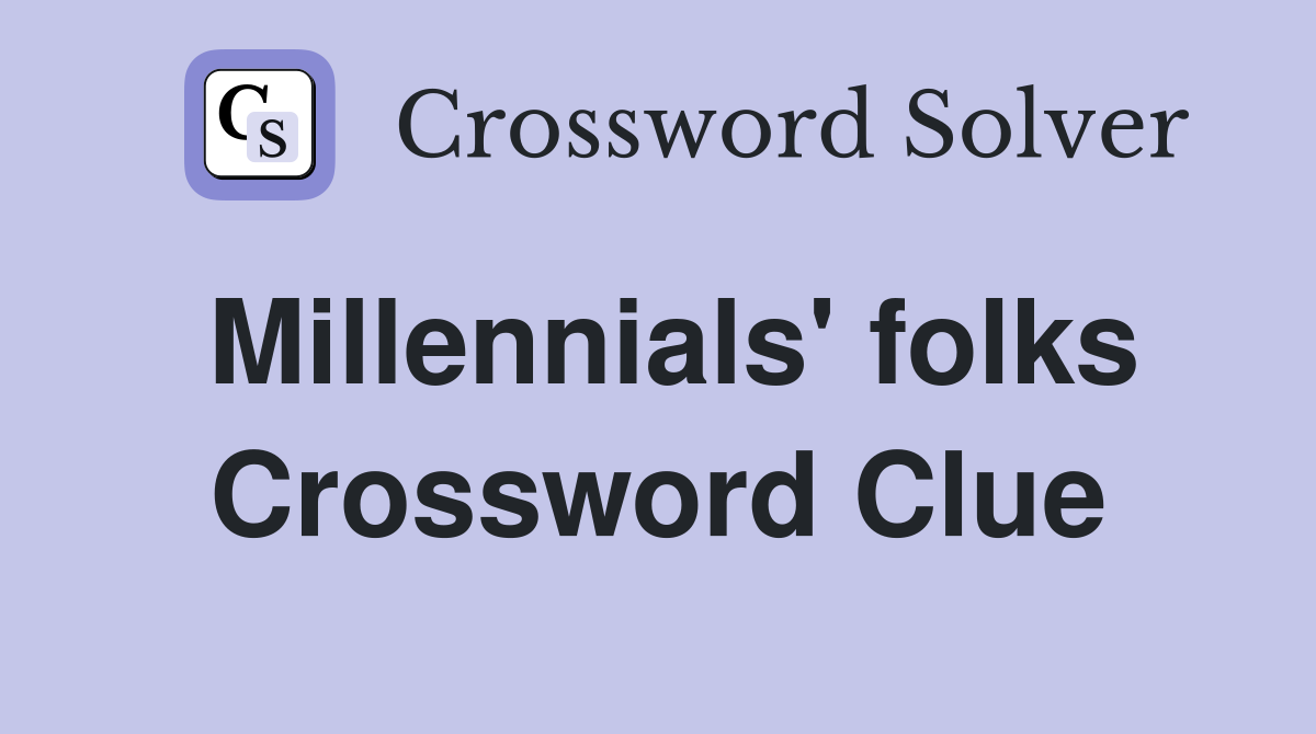 Millennials' folks Crossword Clue