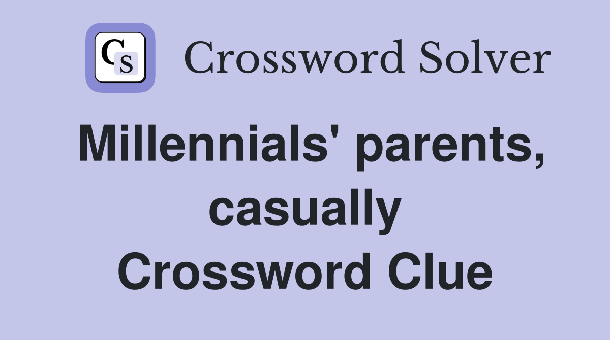 Millennials' parents, casually Crossword Clue