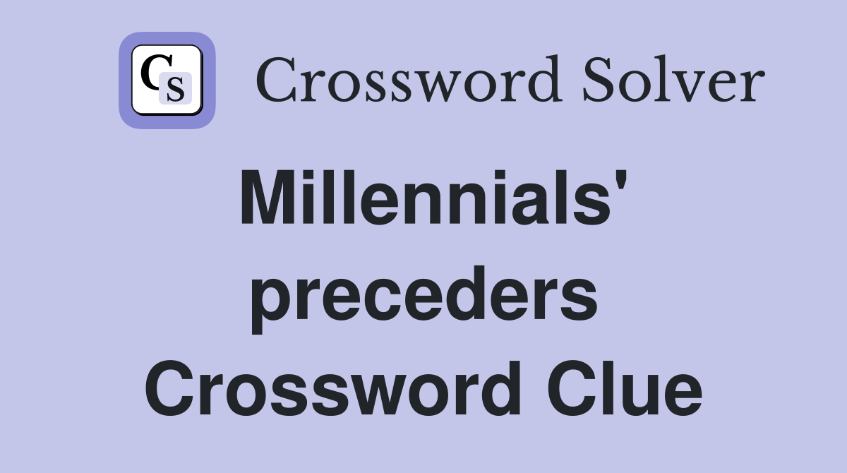 Millennials' preceders Crossword Clue