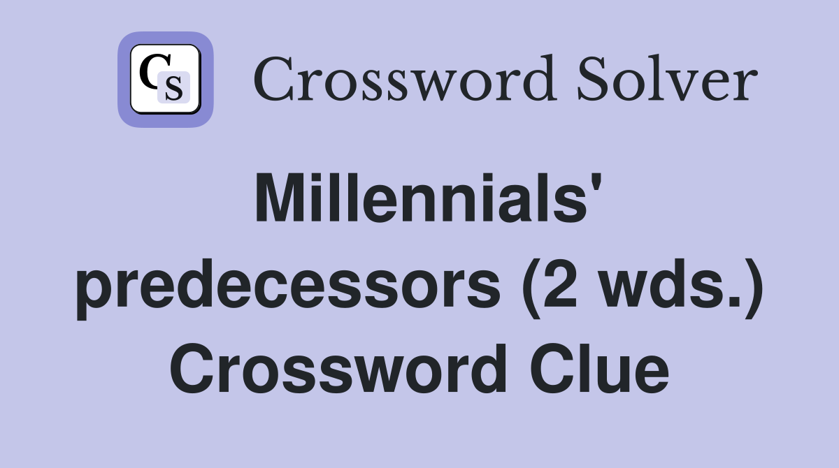 Millennials' predecessors (2 wds.) Crossword Clue