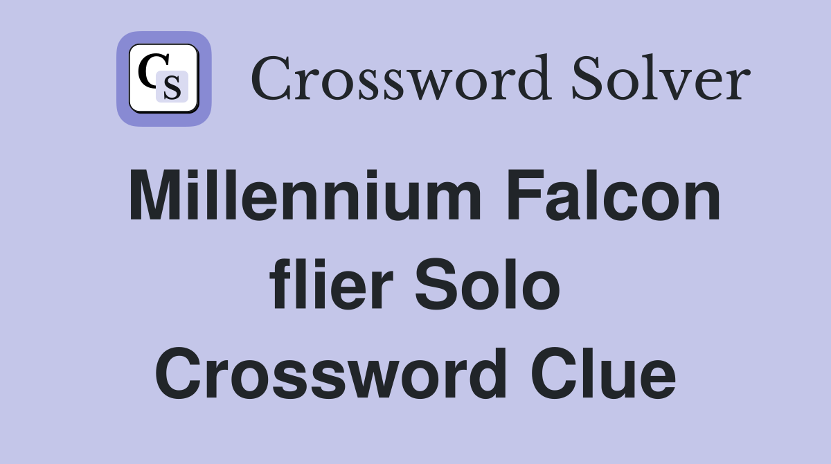 Millennium Falcon flier Solo Crossword Clue