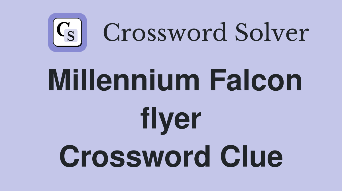 Millennium Falcon flyer Crossword Clue