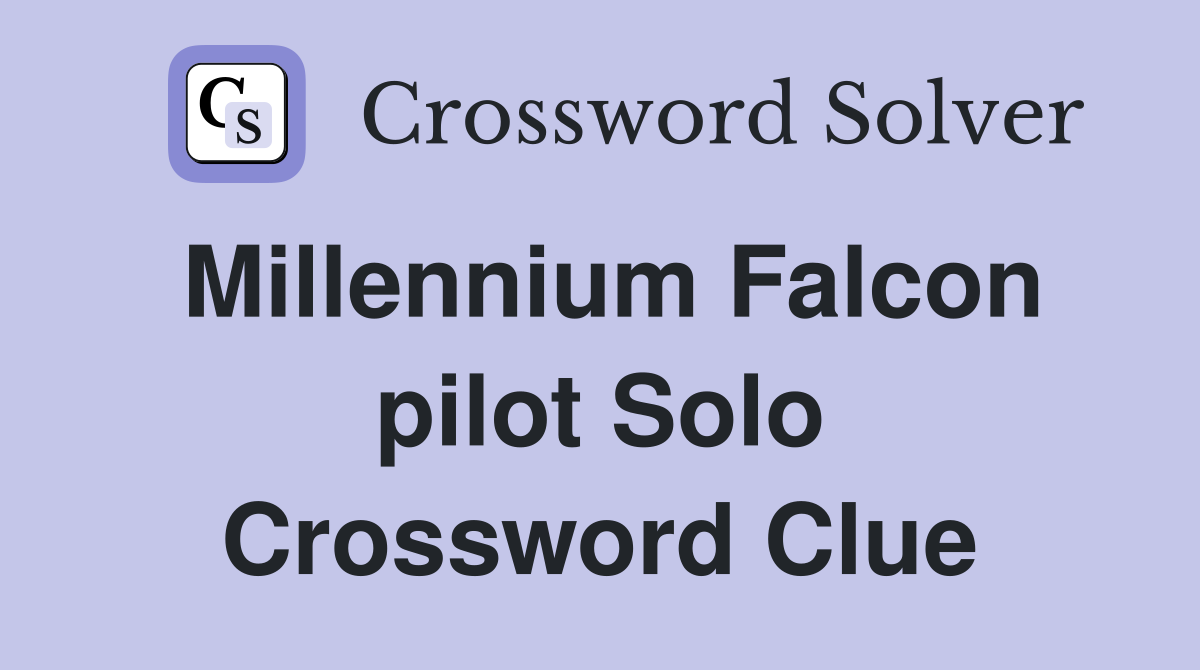 Millennium Falcon pilot Solo Crossword Clue