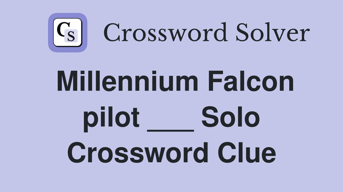 Millennium Falcon pilot ___ Solo Crossword Clue