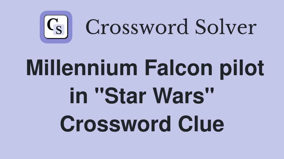 Millennium Falcon pilot in "Star Wars" Crossword Clue