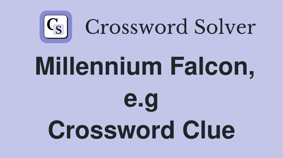 Millennium Falcon, e.g Crossword Clue