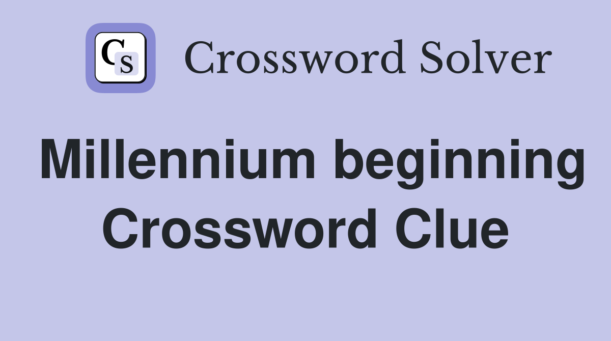 Millennium beginning Crossword Clue