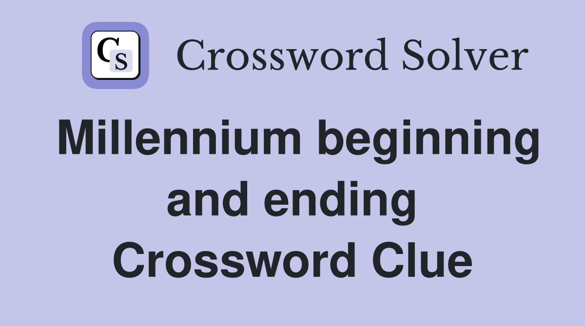 Millennium beginning and ending Crossword Clue