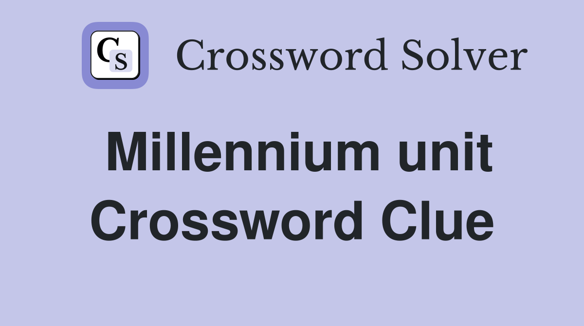 Millennium unit Crossword Clue